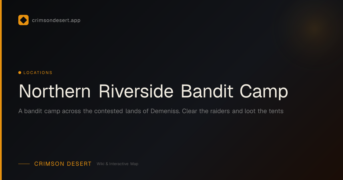 Northern Riverside Bandit Camp - Guide, Services & Map | Crimson Desert ...